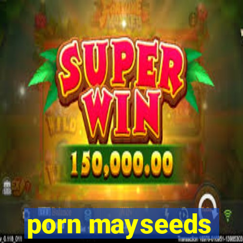 porn mayseeds